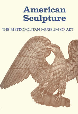 American Sculpture: A Catalogue of the Collection of The Metropolitan Museum of Art