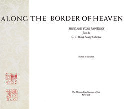 Along the Border of Heaven: Sung and Y&uuml;an Paintings from the C. C. Wang Collection