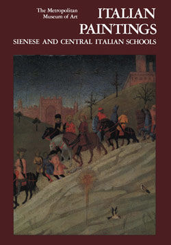 Italian Paintings: A Catalogue of the Collection of The Metropolitan Museum of Art. Vol. 3, Sienese and Central Italian Schools