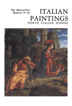 Italian Paintings: A Catalogue of the Collection of The Metropolitan Museum of Art. Vol. 4, North Italian School