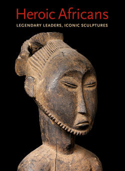 Heroic Africans: Legendary Leaders, Iconic Sculptures