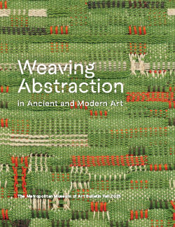 Weaving Abstraction in Ancient and Modern Art: The Metropolitan Museum of Art Bulletin, v.81, no. 2 (Fall, 2023)