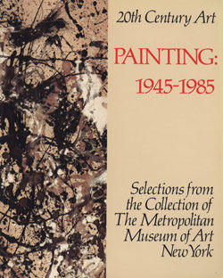 Twentieth-Century Art: Selections from the Collection of The Metropolitan Museum of Art. Vol. 2, Painting, 1945&ndash;1985