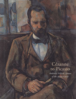 C&eacute;zanne to Picasso: Ambroise Vollard, Patron of the Avant-Garde