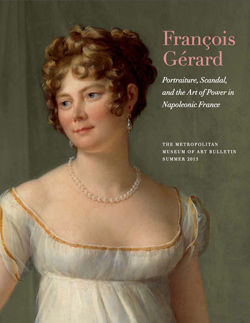 "Fran&ccedil;ois G&eacute;rard: Portraiture, Scandal, and the Art of Power in Napoleonic France": The Metropolitan Museum of Art Bulletin, v. 71, no. 1 (Summer, 2013)