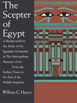 The Scepter of Egypt: A Background for the Study of the Egyptian Antiquities in The Metropolitan Museum of Art. Vol. 1, From the Earliest Times to the End of the Middle Kingdom