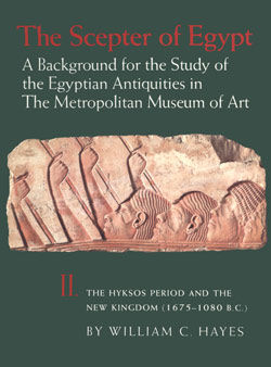 The Scepter of Egypt: A Background for the Study of the Egyptian Antiquities in The Metropolitan Museum of Art. Vol. 2, The Hyksos Period and the New Kingdom (1675&ndash;1080 B.C.)