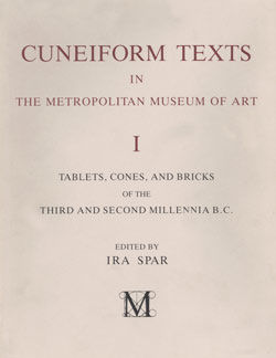 Cuneiform Texts in The Metropolitan Museum of Art. Volume I: Tablets, Cones, and Bricks of the Third and Second Millennia B.C.