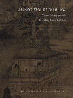Along the Riverbank: Chinese Paintings from the C. C. Wang Family Collection