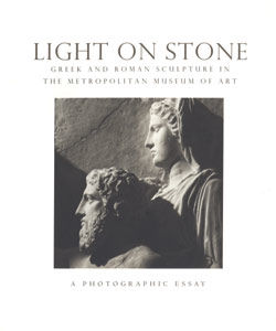 Light on Stone: Greek and Roman Sculpture in The Metropolitan Museum of Art, a Photographic Essay