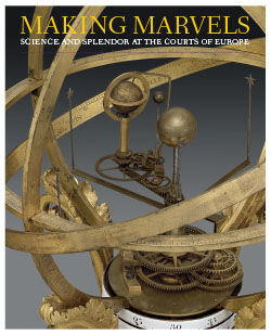 Making Marvels: Science and Splendor at the Courts of Europe