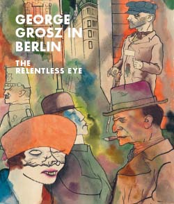 George Grosz in Berlin: The Relentless Eye - MetPublications - The 